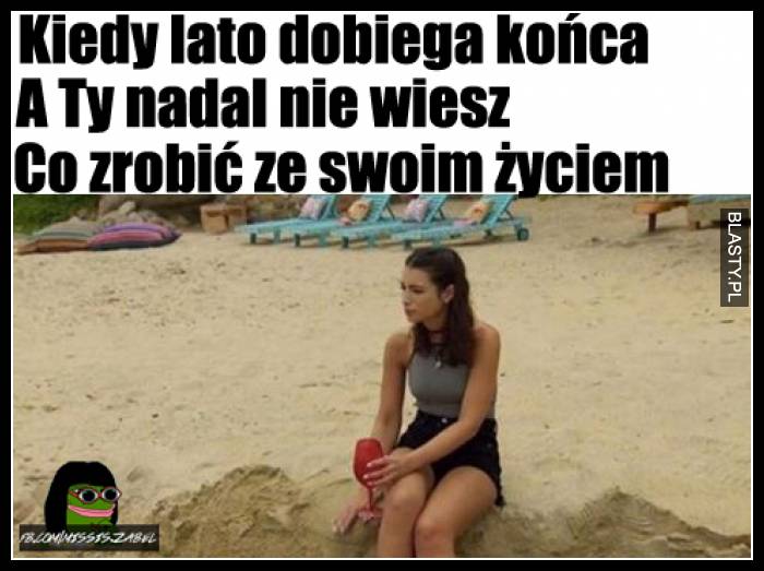 Kiedy lato dobiega końca a Ty nadal nie wiesz co zrobić ze swoim życiem