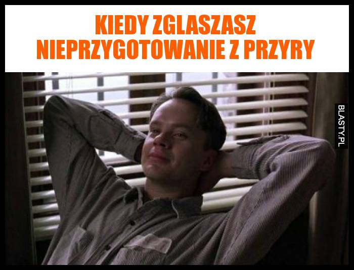 Kiedy zglaszasz nieprzygotowanie z przyry