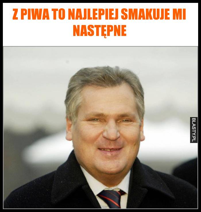 Z piwa to najlepiej smakuje mi następne