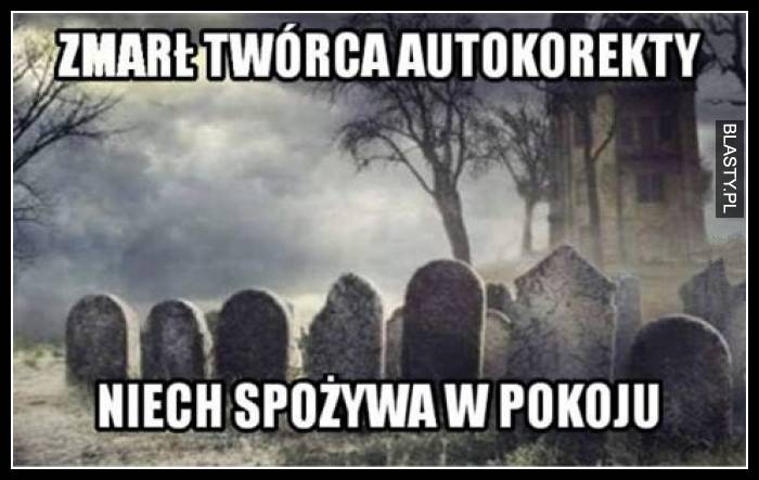 Zmarł twórca autokorekty niech spożywa w spokoju