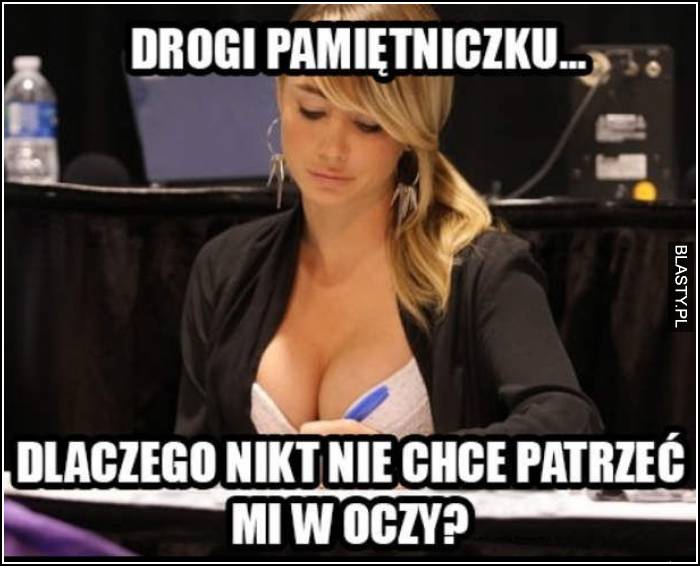 Drogi pamiętniczku .. dlaczego nikt nie chce patrzeć mi w oczy