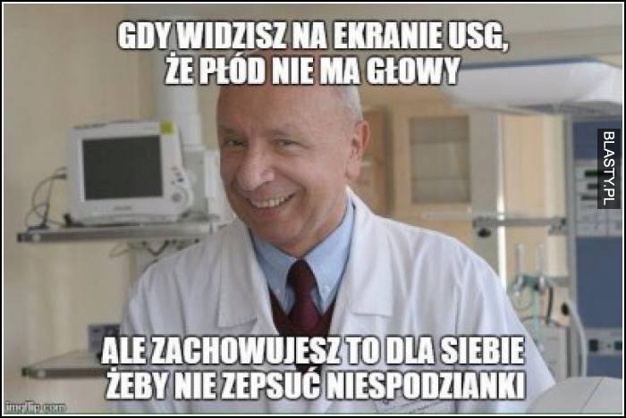 Gdy widzisz na ekranie USG, że płód nie ma głowy ale zachowujesz to dla siebie żeby nie zepsuć niespodzianki