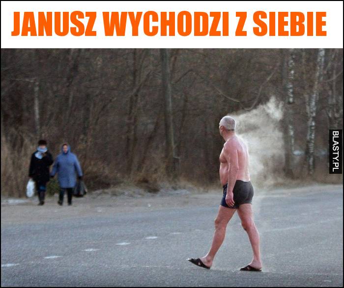 Janusz wychodzi z siebie