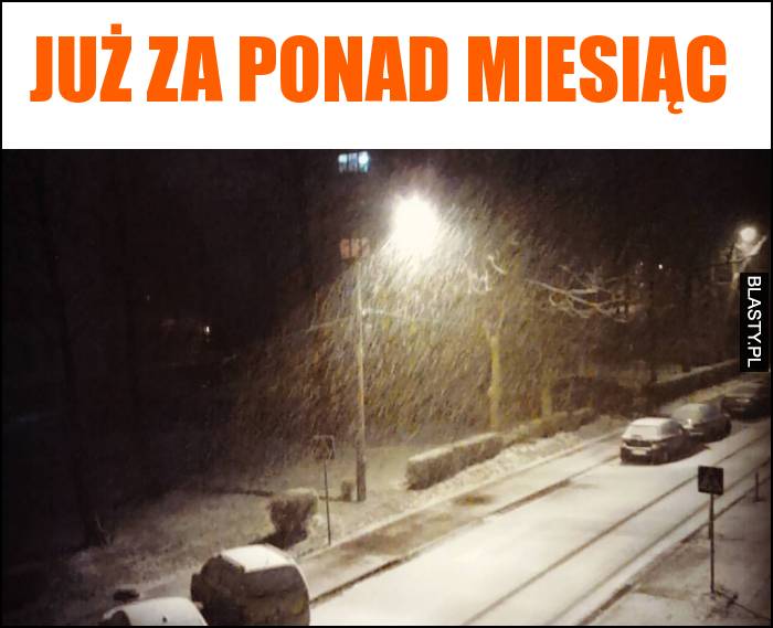 Już za ponad miesiąc