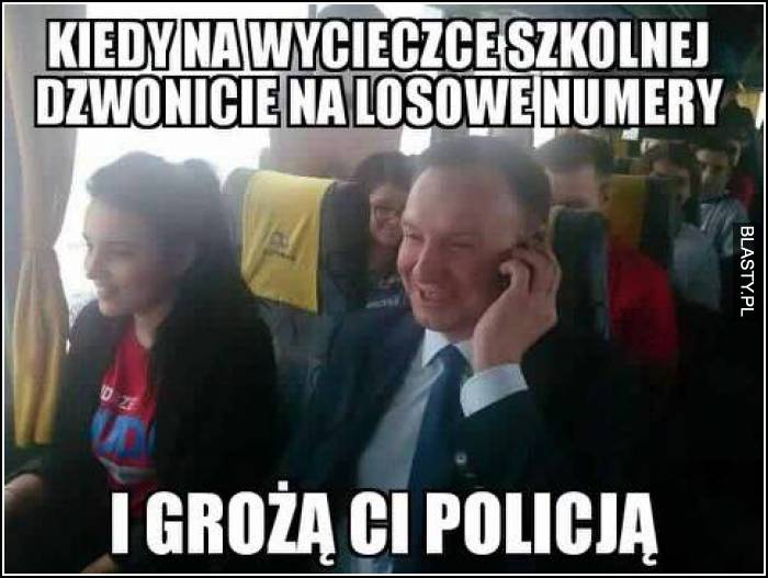 Kiedy na wycieczce szkolnej dzwonicie na losowe numery i grożą Ci policją