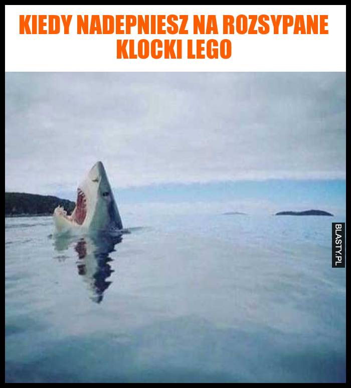 Kiedy nadepniesz na rozsypane klocki lego