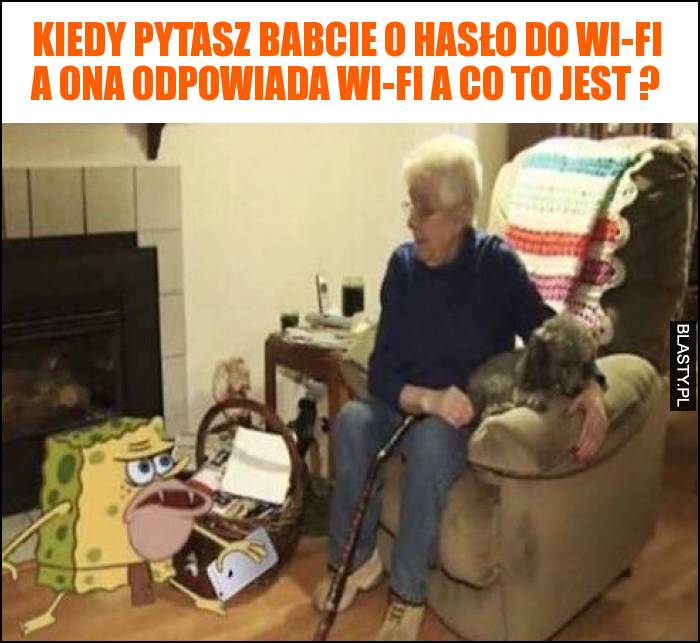 Kiedy pytasz babcie o hasło do Wi-Fi a ona odpowiada Wi-Fi a co to jest ?
