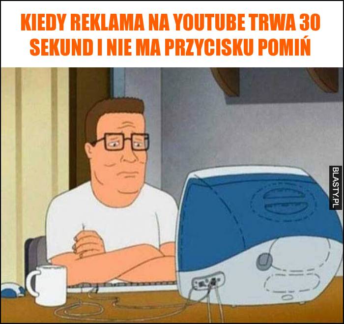 Kiedy reklama na youtube trwa 30 sekund i nie ma przycisku pomiń