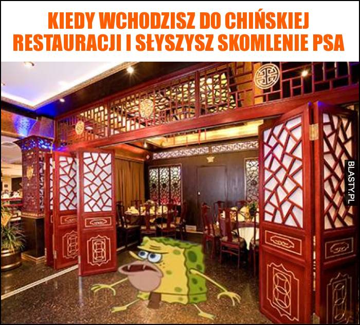 Kiedy wchodzisz do chińskiej restauracji i słyszysz skomlenie psa