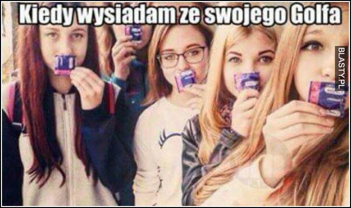 Kiedy wysiadam ze swojego golfa