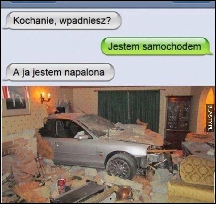 Kochanie wpadniesz ? jestem samochodem