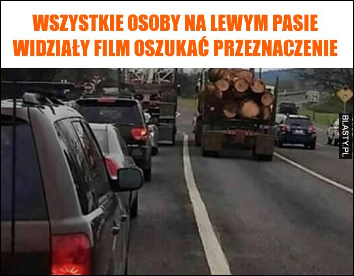 Wszystkie osoby na lewym pasie widziały film oszukać przeznaczenie