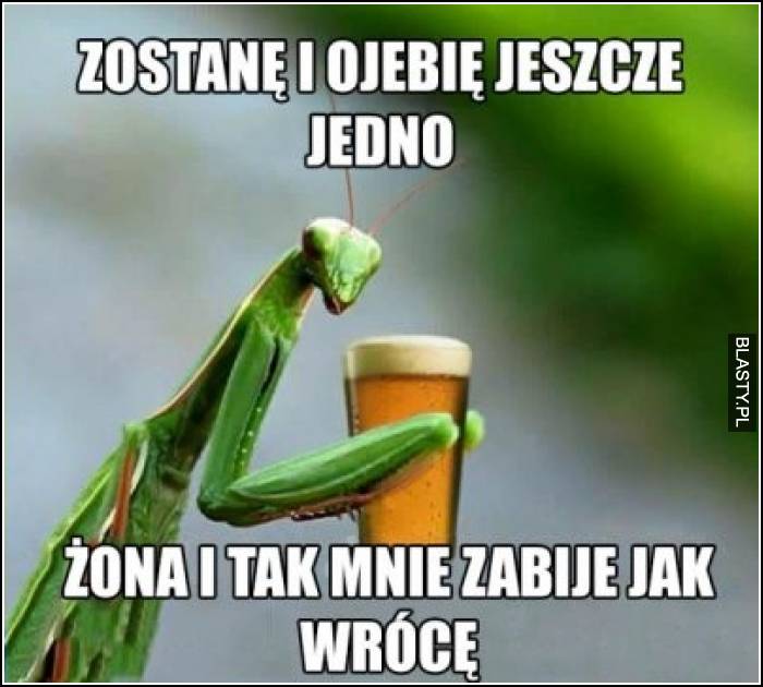 Zostanę i odjebię jeszcze jedno - żona i tak mnie zabije jak wrócę