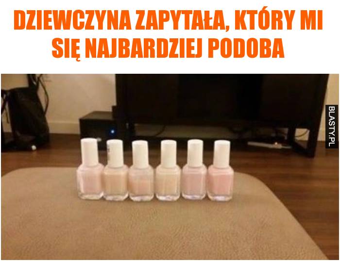 Dziewczyna zapytała, który mi się najbardziej podoba