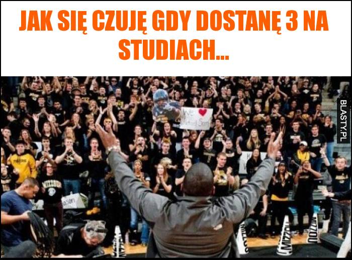 Jak się czuję gdy dostanę 3 na studiach