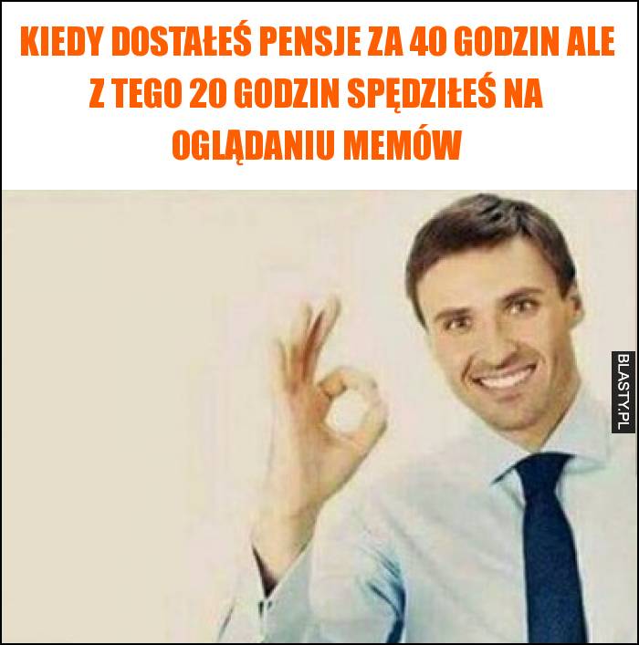 Kiedy dostałeś pensje za 40 godzin ale z tego 20 godzin spędziłeś na oglądaniu memów