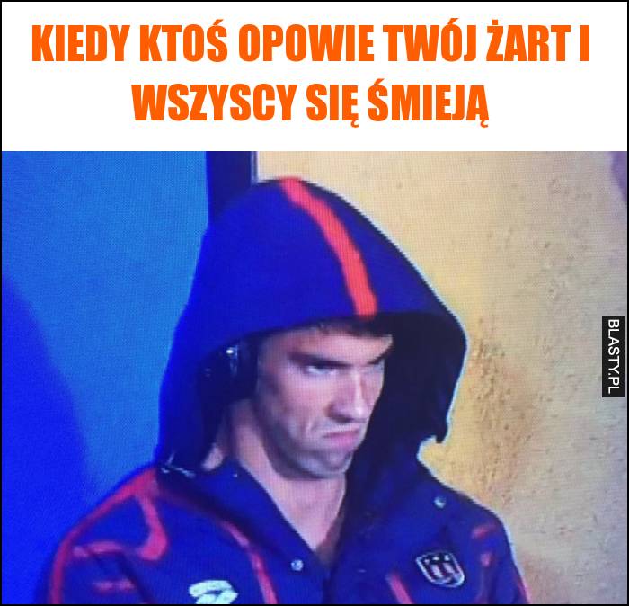 Kiedy ktoś opowie twój żart i wszyscy się śmieją