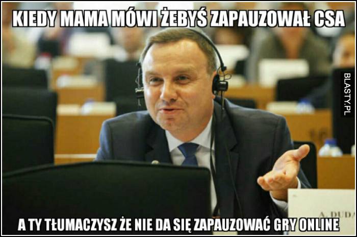 Kiedy mama mówi żebyś zapauzował csa