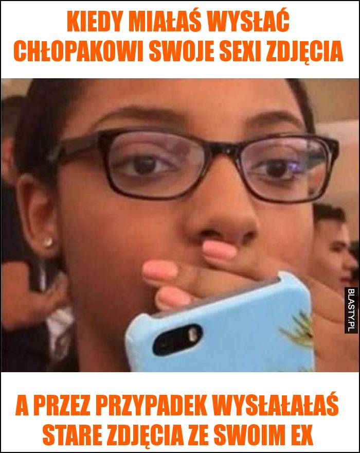 kiedy miałaś wysłać chłopakowi swoje sexi zdjęcia