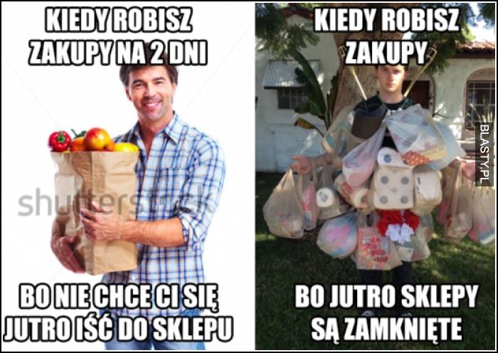 Kiedy robisz zakupy na 2 dni vs kiedy robisz zakupy bo jutro sklepy są zamknięte