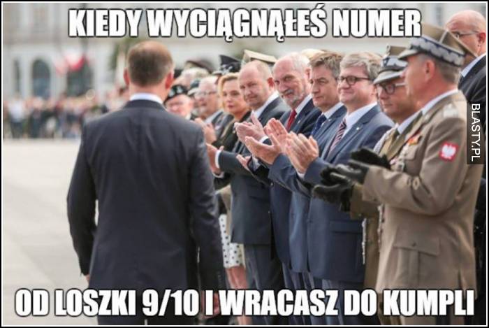 Kiedy wyciągnąłeś numer od loszki i wracasz do kumpli