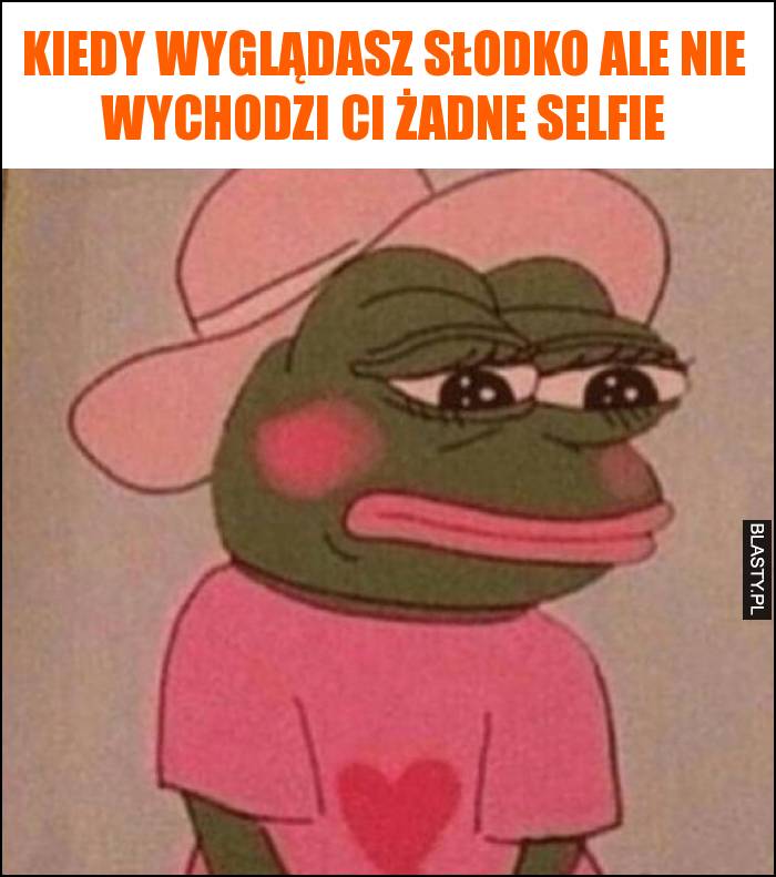 Kiedy wyglądasz słodko ale nie wychodzi Ci żadne selfie