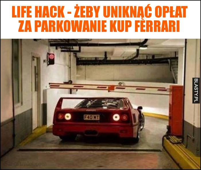 Life hack - żeby uniknąć opłat za parkowanie kup ferrari