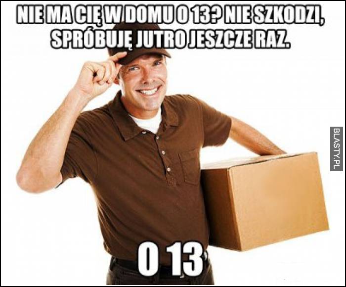 Nie ma Cię w domu o 13 ? Nie szkodzi, spróbuje jutro jeszcze raz