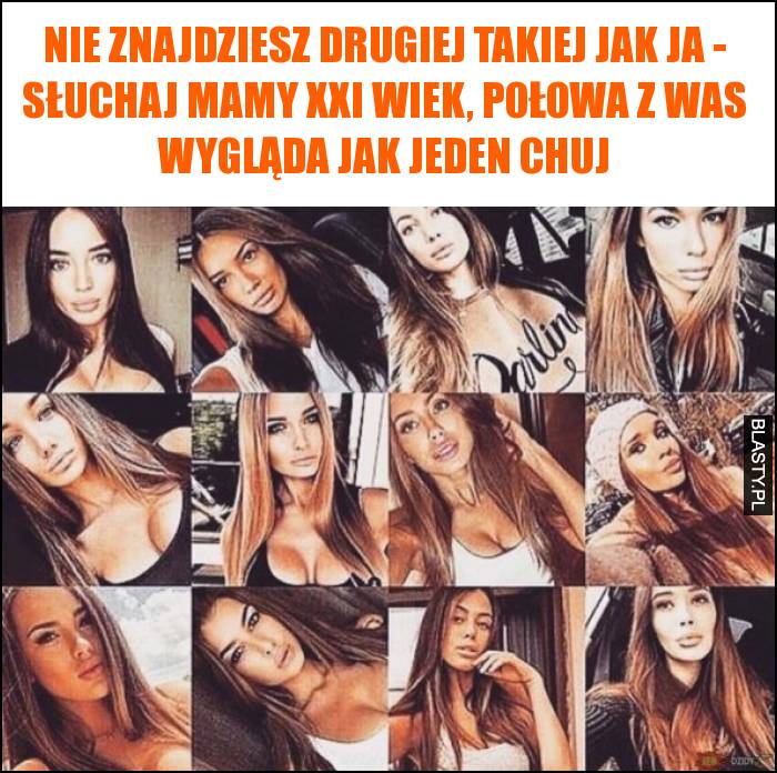 Nie znajdziesz drugiej takiej jak Ja