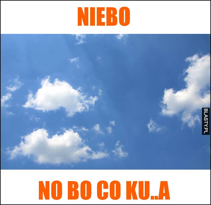 Niebo - no bo co ku..a