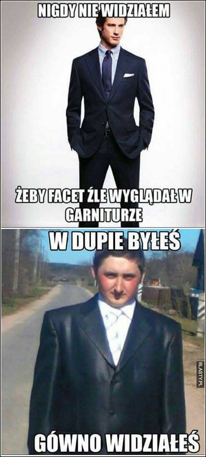 Nigdy nie widziałem żeby facet źle wyglądał w garniturze