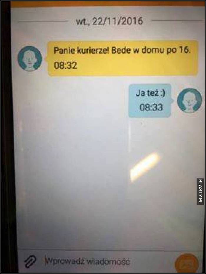 Panie kurierze będę w domu po 16