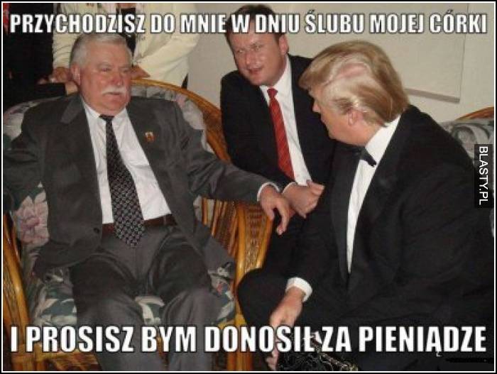 Przychodzisz do mnie w dniu ślubu mojej córki i prosisz żebym donosił za pieniądze