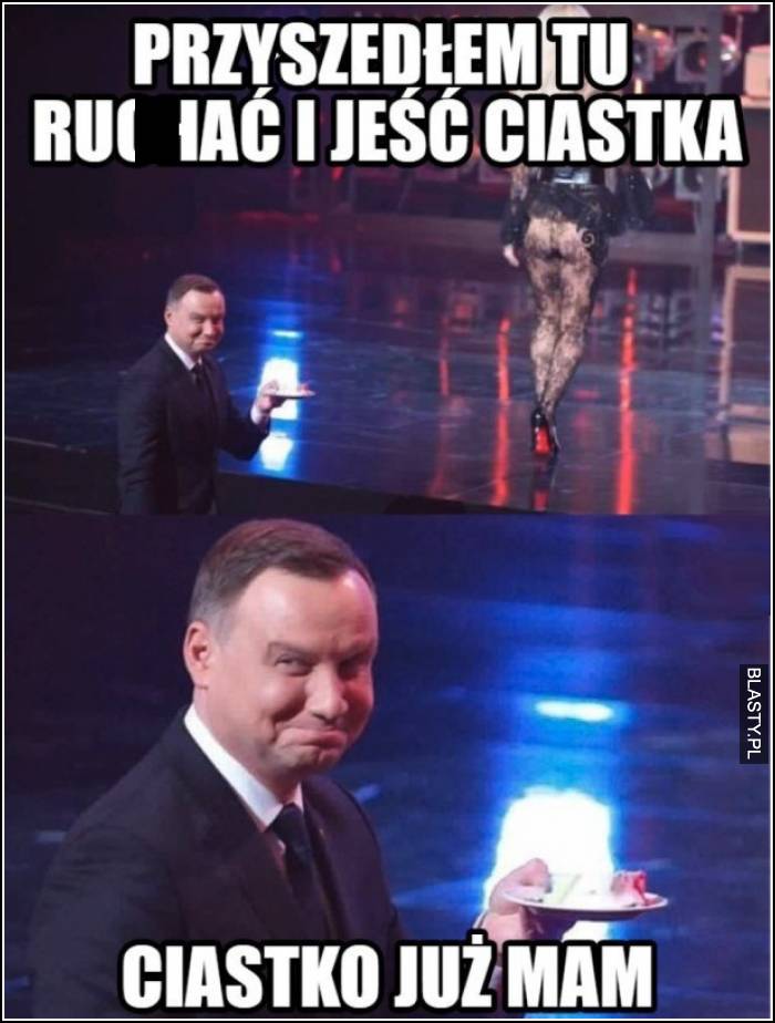 Przyszedłem tutaj ruchać i jeść ciastka - ciastko już mam