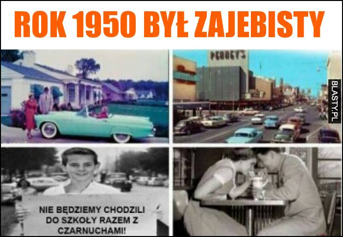 Rok 1950 był zajebisty