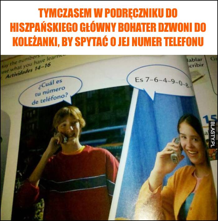 Tymczasem w podręczniku do hiszpańskiego główny bohater dzwoni do koleżanki, by spytać o jej numer telefonu