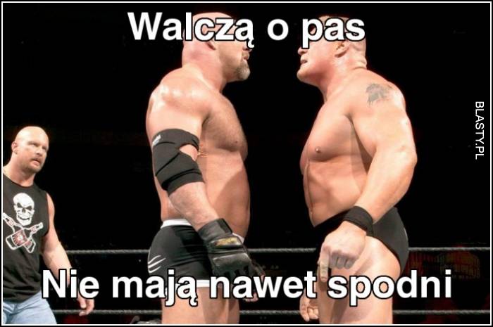 Walczą o pas - nie mają nawet spodni