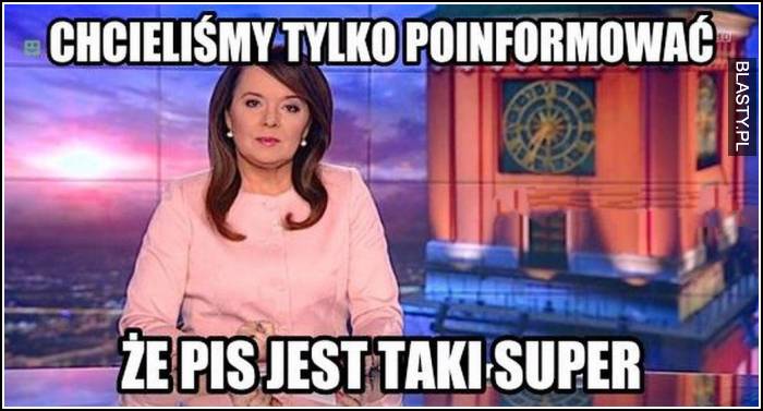 Chcieliśmy tylko poinformować, że pis jest super