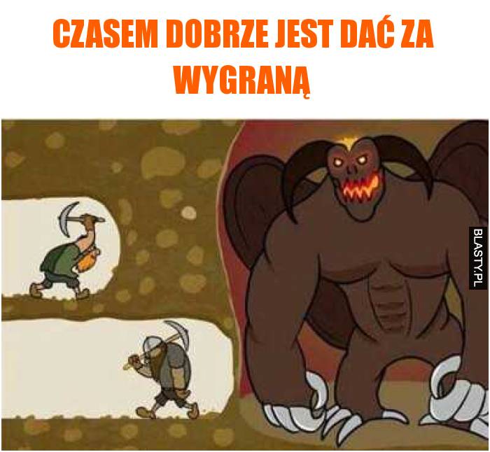 Czasem dobrze jest dać za wygraną