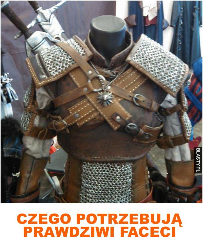 czego potrzebują prawdziwi faceci