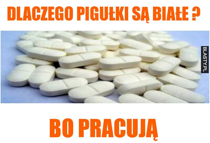 Dlaczego pigułki są białe ?