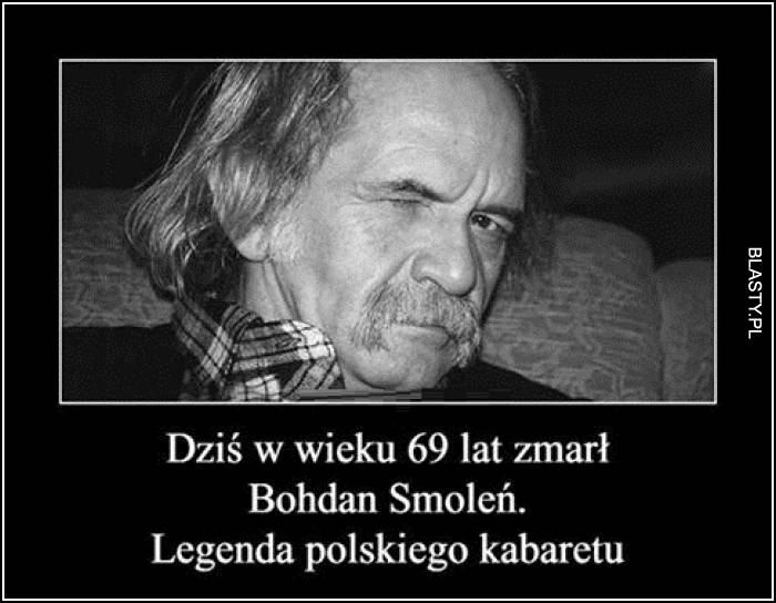 Dziś w wieku 69 lat zmarł Bohdan Smoleń
