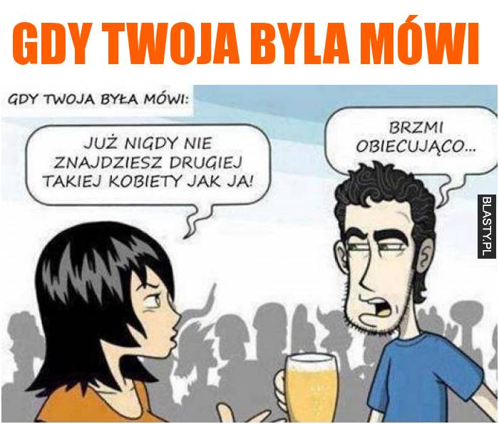 gdy twoja byla mówi