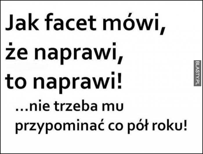 Jak facet mówi, że naprawi to naprawi