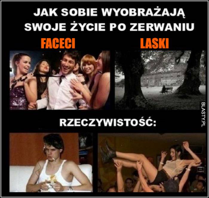 jak wyobrażają sobie laski i faceci życie po zerwaniu