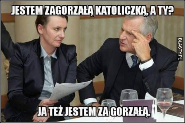 Jestem zagorzałą katoliczką a Ty ?