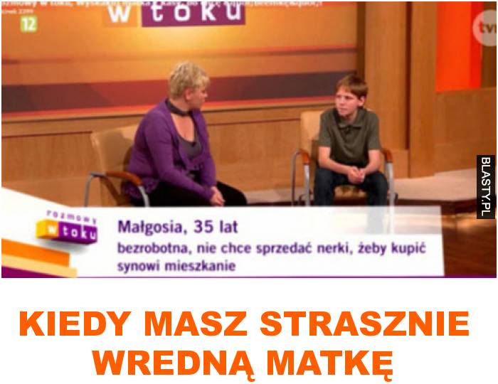 kiedy masz strasznie wredną matkę