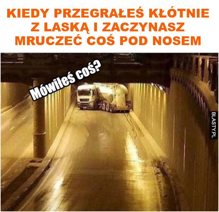 Kiedy przegrałeś kłótnie z laską i zaczynasz mruczeć coś pod nosem