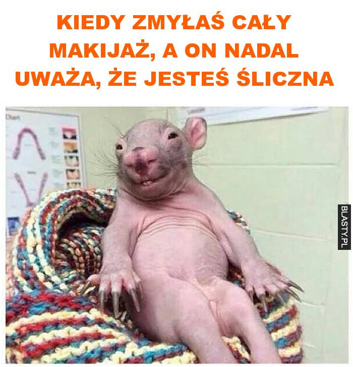 Kiedy zmyłaś cały makijaż, a on nadal uważa, że jesteś śliczna