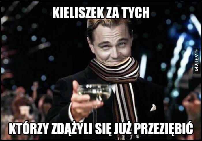 kieliszek za tych, którzy dążyli się już przeziębić